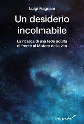 Un desiderio incolmabile. La ricerca di una fede adulta di fronte al mistero della vita