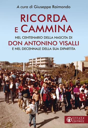 Ricorda e cammina. Nel centenario della nascita di don Antonino Visalli e nel decennale della sua dipartita  - Libro Effatà Editrice 2023, Le bussole | Libraccio.it