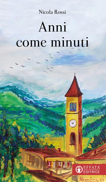 Anni come minuti - Nicola Rossi - Libro Effatà 2023, Libera-mente | Libraccio.it