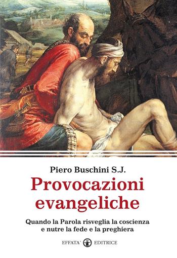 Provocazioni evangeliche. Quando la parola risveglia la coscienza e nutre la fede e la preghiera - Piero Buschini - Libro Effatà Editrice 2015, Il respiro dell'anima | Libraccio.it
