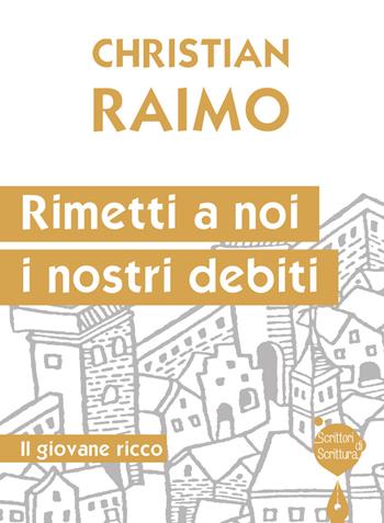 Rimetti a noi i nostri debiti. Il giovane ricco - Christian Raimo - Libro Effatà 2015, Scrittori di scrittura | Libraccio.it