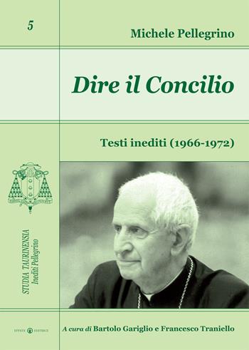 Dire il Concilio. Testi inediti (1966-1972) - Michele Pellegrino - Libro Effatà Editrice 2015, Studia Taurinensia. Inediti Pellegrino | Libraccio.it