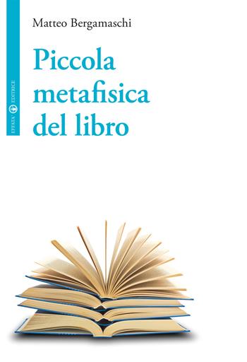 Piccola metafisica del libro - Matteo Bergamaschi - Libro Effatà Editrice 2015, La filosofia e il suo altro | Libraccio.it