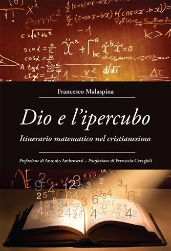 Dio e l'ipercubo. Itinerario matematico nel cristianesimo - Francesco Malaspina - Libro Effatà 2016, Il respiro dell'anima | Libraccio.it