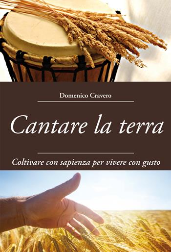 Cantare la terra. Coltivare con sapienza per vivere con gusto - Domenico Cravero - Libro Effatà 2015, Il respiro dell'anima | Libraccio.it
