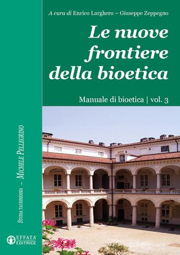 Le nuove frontiere della bioetica. Manuale di bioetica. Vol. 3  - Libro Effatà Editrice 2024, Studia Taurinensia. Inediti Pellegrino | Libraccio.it
