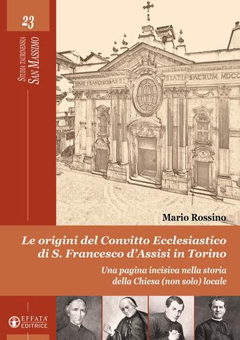 Le origini del convitto ecclesiastico di S. Francesco d'Assisi in Torino. Una pagina incisiva nella storia della Chiesa (non solo) locale - Mario Rossino - Libro Effatà Editrice 2024, Studia Taurinensia. San Massimo | Libraccio.it