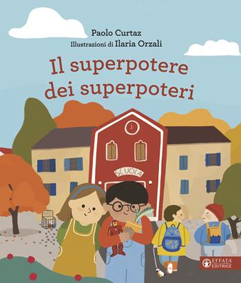 Il superpotere dei superpoteri. Ediz. a colori - Paolo Curtaz - Libro Effatà Editrice 2024, Cose buone per crescere | Libraccio.it