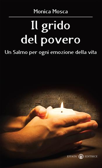 Il grido del povero. Un salmo per ogni emozione della vita - Monica Mosca - Libro Effatà Editrice 2016, Il respiro dell'anima | Libraccio.it