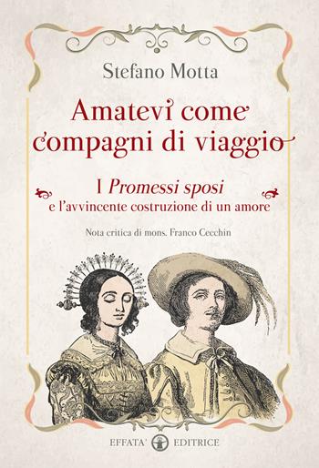Amatevi come compagni di viaggio. I Promessi sposi e l'avvincente costruzione di un amore - Stefano Motta - Libro Effatà Editrice 2016, Libera-mente | Libraccio.it