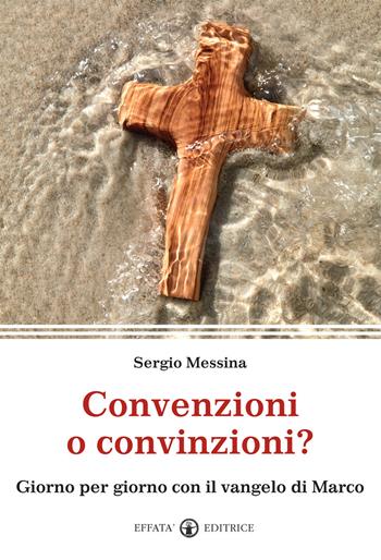 Convenzioni o convinzioni? Giorno per giorno con il vangelo di Marco - Sergio Messina - Libro Effatà 2015, Il respiro dell'anima | Libraccio.it