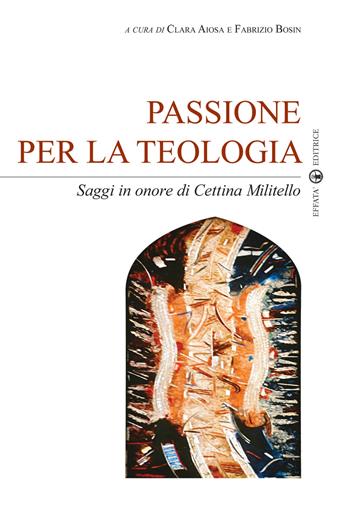 Passione per la teologia. Saggi in onore di Cettina Militello - Fabrizio Bosin - Libro Effatà 2016, Sui generis | Libraccio.it