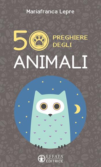 50 preghiere degli animali. Ediz. illustrata - Mariafranca Lepre - Libro Effatà Editrice 2016, Il respiro dell'anima | Libraccio.it