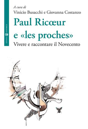Paul Ricoeur e «les proches». Vivere e raccontare il Novecento  - Libro Effatà Editrice 2016, La filosofia e il suo altro | Libraccio.it