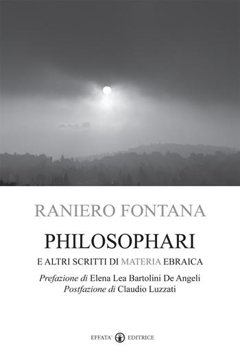 Philosophari e altri scritti di materia ebraica - Raniero Fontana - Libro Effatà Editrice 2016, Studi giudaici | Libraccio.it