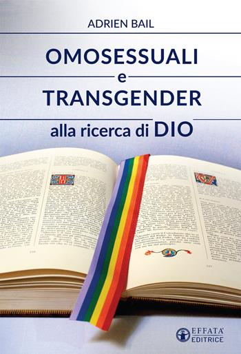 Omosessuali e transgender alla ricerca di Dio - Adrien Bail - Libro Effatà Editrice 2016, Il respiro dell'anima | Libraccio.it