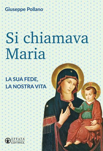 Si chiamava Maria. La sua fede, la nostra vita - Giuseppe Pollano - Libro Effatà Editrice 2017, Il respiro dell'anima | Libraccio.it