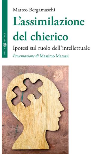 L'assimilazione del chierico. Ipotesi sul ruolo dell'intellettuale - Matteo Bergamaschi - Libro Effatà 2016, La filosofia e il suo altro | Libraccio.it