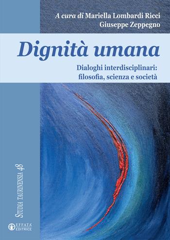 Dignità umana. Dialoghi interdisciplinari: filosofia, scienza e società  - Libro Effatà Editrice 2016, Studia Taurinensia | Libraccio.it