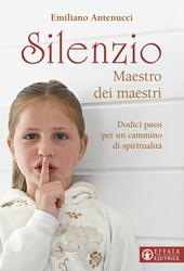 Silenzio maestro dei maestri. Dodici passi per un cammino di spiritualità