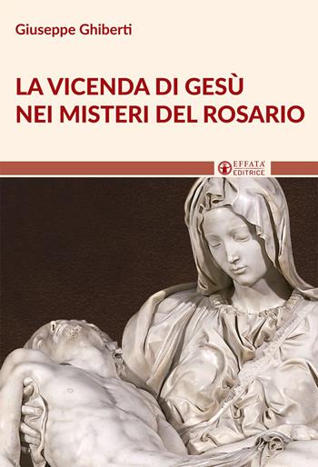 La vicenda di Gesù nei misteri del rosario - Giuseppe Ghiberti - Libro Effatà Editrice 2016, Il respiro dell'anima | Libraccio.it