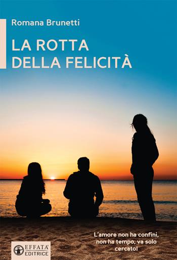 La rotta della felicità - Romana Brunetti - Libro Effatà Editrice 2016, Vita-grafie | Libraccio.it