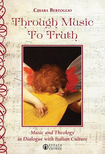 Through music to truth. Music and theology in dialogue with italian culture - Chiara Bertoglio - Libro Effatà 2016, L' occhio dell'anima | Libraccio.it