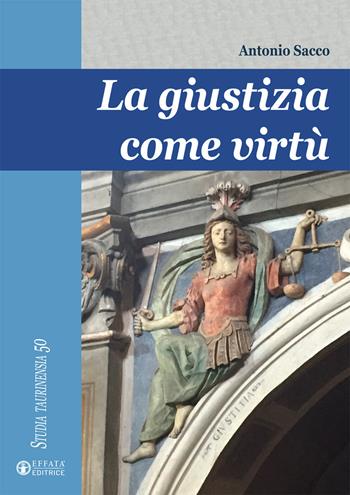 La giustizia come virtù - Antonio Sacco - Libro Effatà 2017, Studia Taurinensia | Libraccio.it