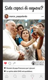 Siete capaci di sognare? Pensieri di papa Francesco per i giovani. Lo spirito della GMG nel quotidiano