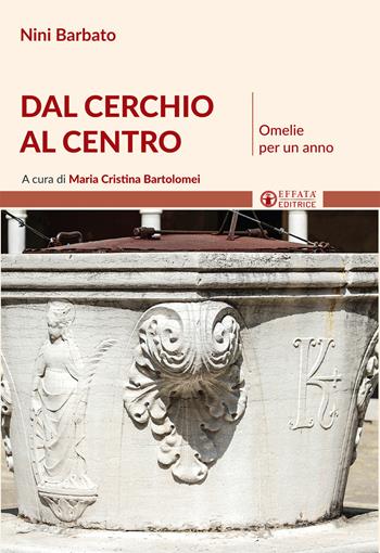 Dal cerchio al centro. Omelie per un anno - Nini Barbato - Libro Effatà Editrice 2016, Il respiro dell'anima | Libraccio.it