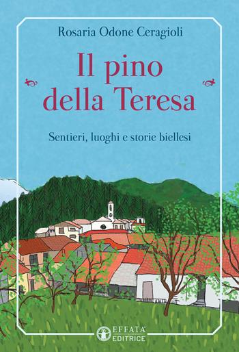 Il pino «della Teresa». Sentieri, luoghi e storie biellesi - Rosaria Odone Ceragioli - Libro Effatà Editrice 2016, Libera-mente | Libraccio.it