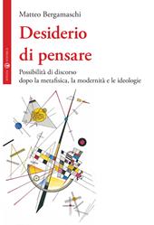 Desiderio di pensare. Possibilità di discorso dopo la metafisica, la modernità e le ideologie