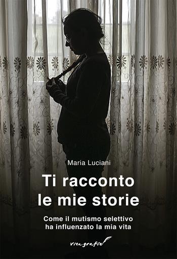 Ti racconto le mie storie. Come il mutismo selettivo ha influenzato la mia vita - Maria Luciani - Libro Effatà Editrice 2016, Vita-grafie | Libraccio.it