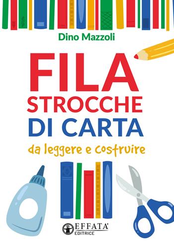 Filastrocche di carta. Da leggere e costruire. Ediz. illustrata - Dino Mazzoli - Libro Effatà Editrice 2024, Cose buone per crescere | Libraccio.it