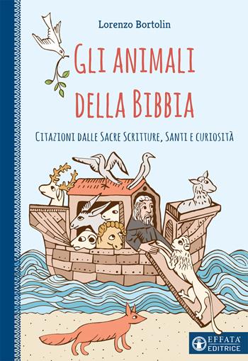 Gli animali della Bibbia. Citazioni dalle Sacre Scritture, santi e curiosità - Lorenzo Bortolin - Libro Effatà Editrice 2018, Il respiro dell'anima | Libraccio.it