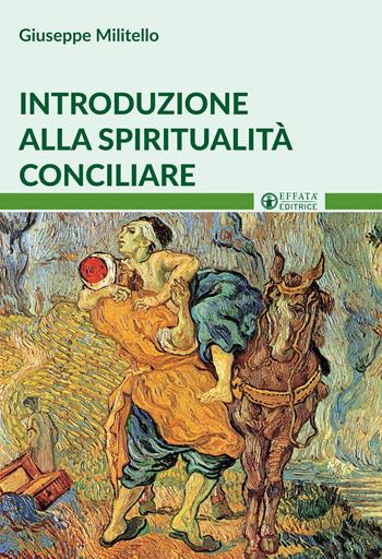 Introduzione alla spiritualità conciliare - Giuseppe Militello - Libro Effatà Editrice 2017, Il respiro dell'anima | Libraccio.it
