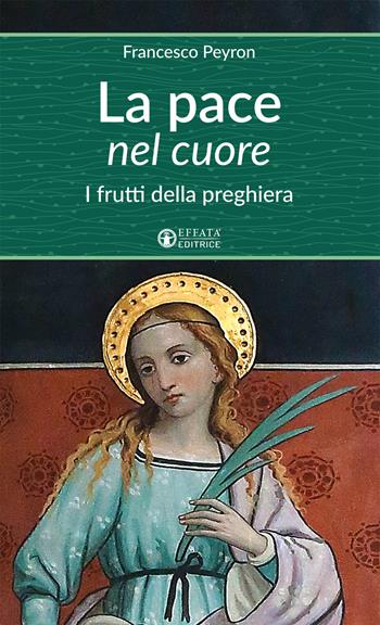 Luce nel cuore. I frutti della preghiera - Francesco Peyron - Libro Effatà Editrice 2017, Un cammino di preghiera per tutti | Libraccio.it