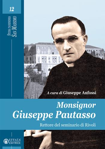 Monsignor Giuseppe Patuasso rettore del seminario di Rivoli  - Libro Effatà Editrice 2017, Studia Taurinensia. San Massimo | Libraccio.it
