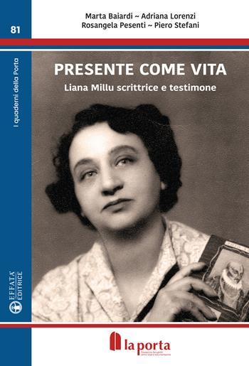 Presente come vita. Liana Millu scrittrice e testimone - Marta Baiardi, Adriana Lorenzi, Rosangela Pesenti - Libro Effatà 2017, Conoscere e agire | Libraccio.it