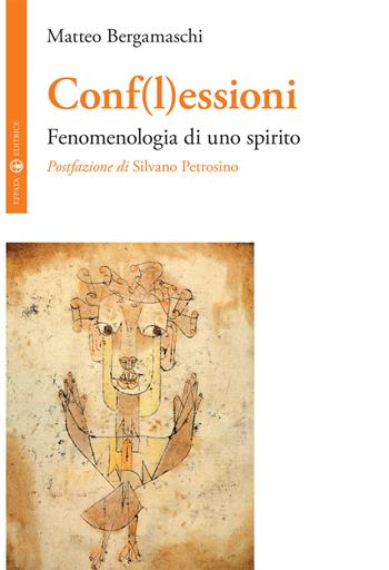 Conf(l)essioni. Fenomenologia di uno spirito - Matteo Bergamaschi - Libro Effatà Editrice 2017, La filosofia e il suo altro | Libraccio.it