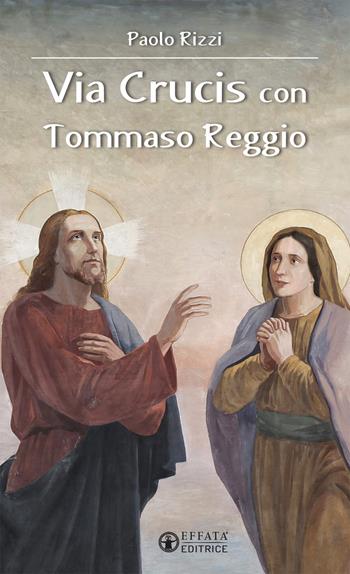 Via Crucis con Tommaso Reggio - Paolo Rizzi - Libro Effatà 2017, Il respiro dell'anima | Libraccio.it