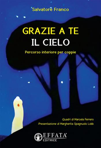 Grazie a te il cielo. Percorso interiore per coppie - Franco Salvatore - Libro Effatà 2017, Le chiavi della famiglia | Libraccio.it