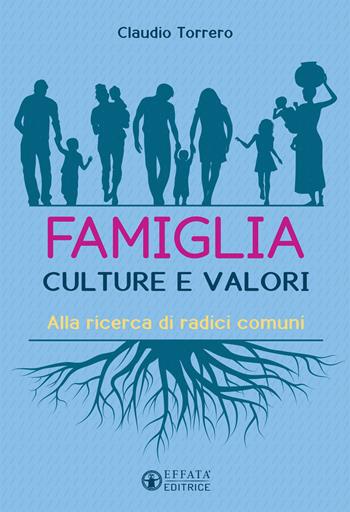 Famiglia interculturale. Alla ricerca di radici comuni - Claudio Torrero - Libro Effatà Editrice 2017, Educare perché | Libraccio.it