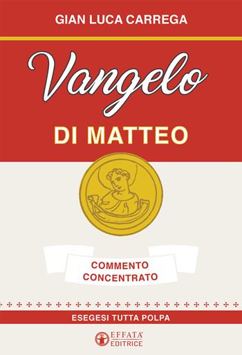 Vangelo di Matteo. Commento concentrato. Esegesi tutta polpa - Gian Luca Carrega - Libro Effatà Editrice 2017, Comunicare l'assoluto | Libraccio.it