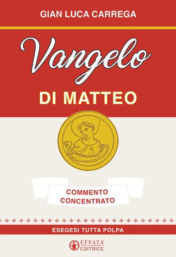 Vangelo di Matteo. Commento concentrato. Esegesi tutta polpa - Gian Luca Carrega - Libro Effatà 2017, Comunicare l'assoluto | Libraccio.it