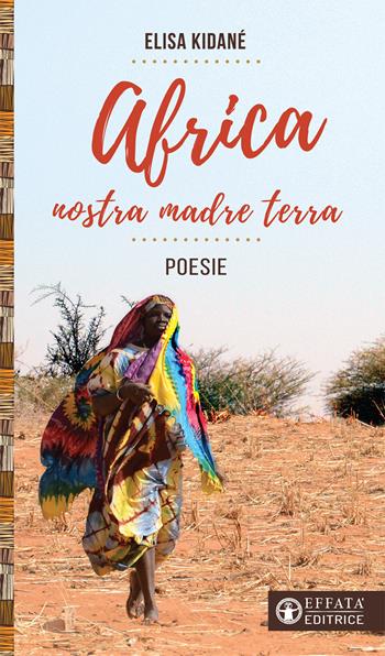 Africa nostra madre terra - Elisa Kidané - Libro Effatà 2017, Libera-mente | Libraccio.it