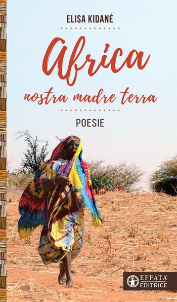 Africa nostra madre terra - Elisa Kidané - Libro Effatà Editrice 2017, Libera-mente | Libraccio.it