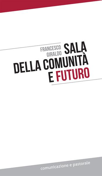 Sala della comunità e futuro - Francesco Giraldo - Libro Effatà Editrice 2017, Comunicazione e pastorale | Libraccio.it