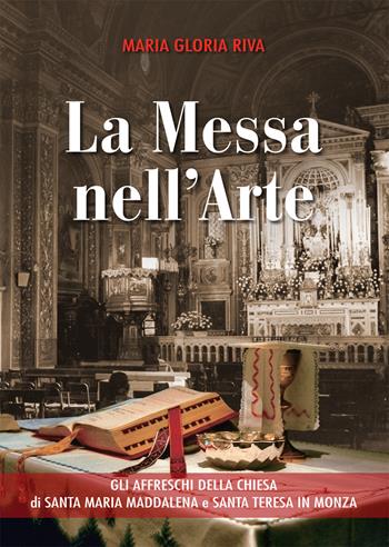 La Messa nell'arte. Gli affreschi della chiesa di Santa Maria Maddalena e Santa Teresa in Monza - Maria Gloria Riva - Libro Effatà Editrice 2017, L' occhio dell'anima | Libraccio.it