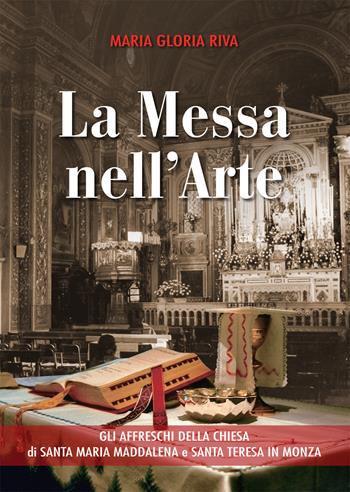 La Messa nell'arte. Gli affreschi della chiesa di Santa Maria Maddalena e Santa Teresa in Monza - Maria Gloria Riva - Libro Effatà 2017, L'occhio dell'anima | Libraccio.it